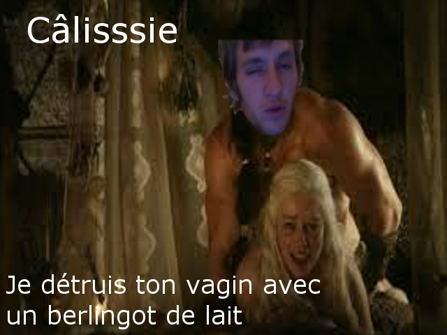 sexe daenerys issouilled berlingot got drogo calisse lait canadien khal
