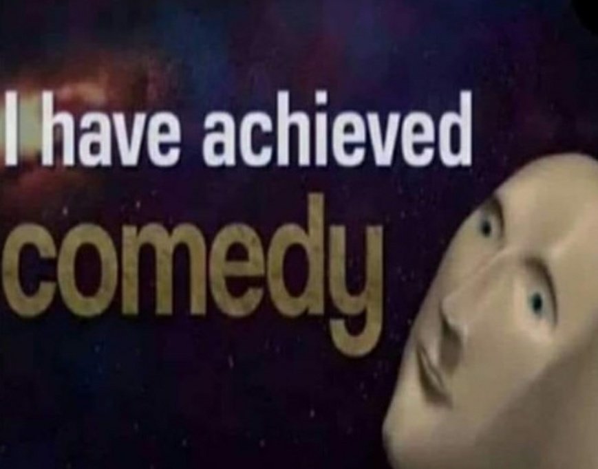 i have achieved comedy humour