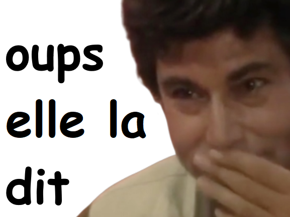 oups elle la dit