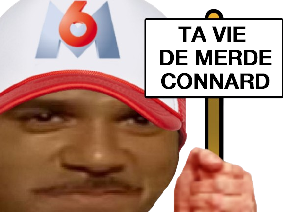 ta vie de merde connard m6 m6u casquette bonjour insultes loser rate
