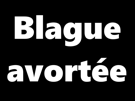 blague-avortee-annulee