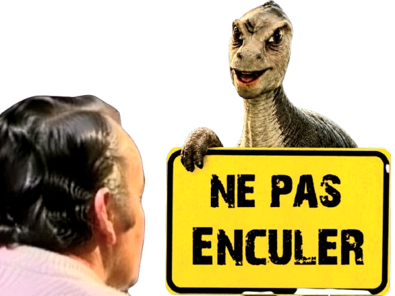 nepasenculer dextro ne pas enculer dinosaure bigtarax