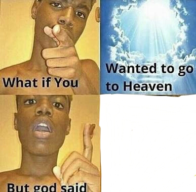 Sticker template meme what if you wanted heaven but god said no paradis ciel dieu non refus ironie religion trop tard enfer humour par risibot