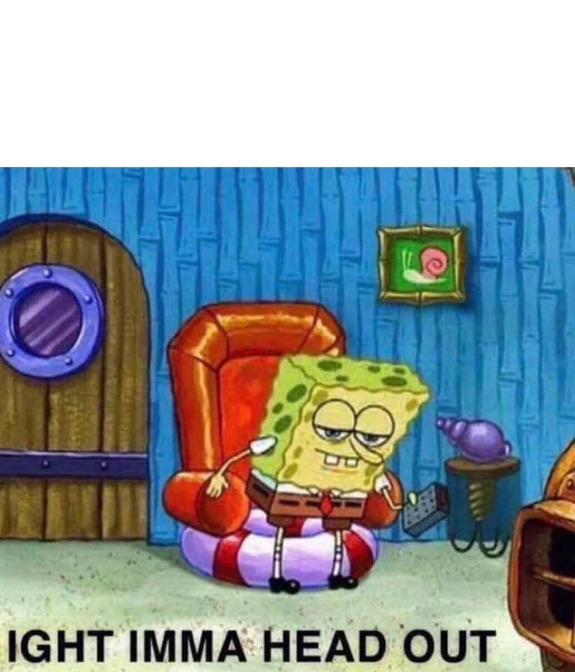 Sticker template meme spongebob ight imma head out bobleponge je me casse je me tire pars d ici fuite malaise sofa partir adieu ight imma par risibot