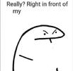 template meme really right in front of my vraiment devant moi flork serieux agace dessin blase triste really right front devant