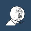 template meme y u no pourquoi rage colere enerve rageface question reproche pq gueule incomprehension frustration humour