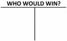 template meme who would win qui gagnerait combat versus duel comparaison tableau vs affrontement choix who would win blank meme tableau reaction