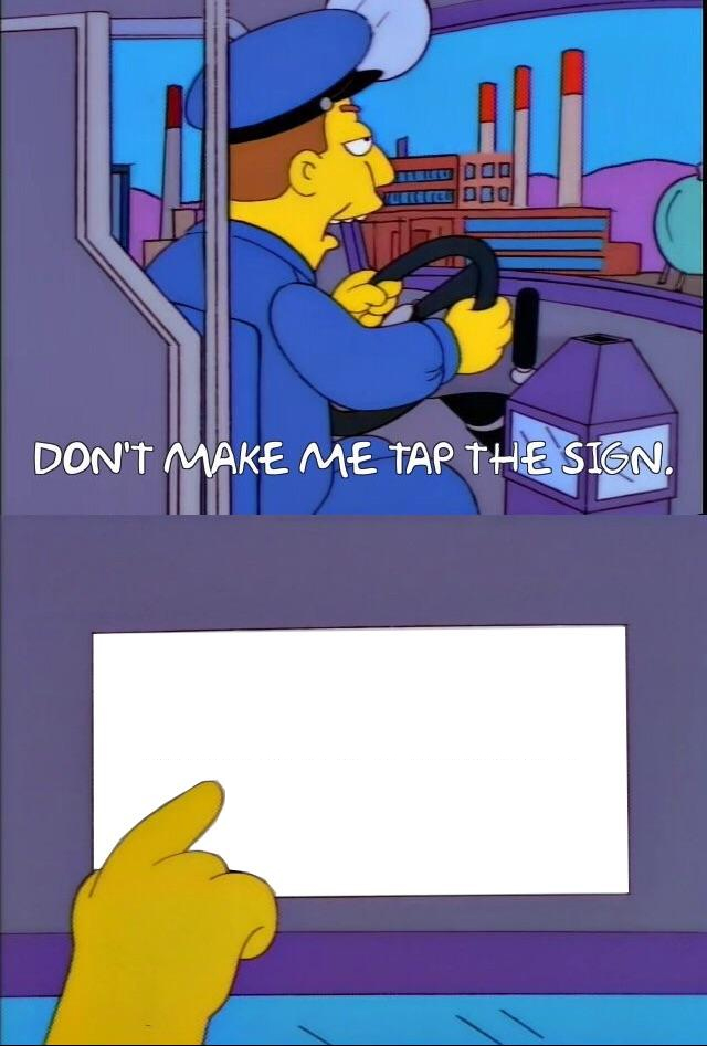 Sticker template meme dont make me tap the sign simpsons panneau chef wiggum bus driver affiche regle rappel enervement ecris panneaux reaction drole par risibot